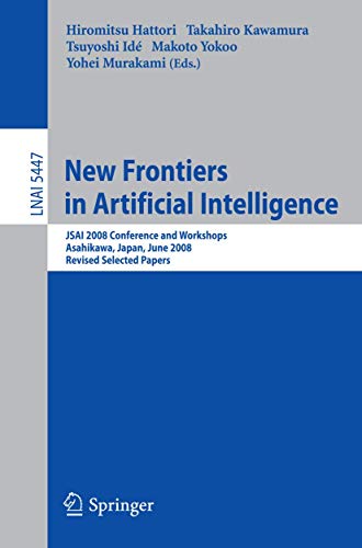 Stock image for New Frontiers In Artificial Intelligence: Jsai 2008 Conference And Workshops, Asahikawa, Japan, June 11-13, 2008, Revised Selected Papers for sale by Basi6 International