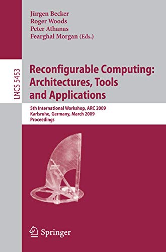 Stock image for Reconfigurable Computing: Architectures, Tools, and Applications, 5th International Workshop, Arc 2009, Karlsruhe, Germany, March 16-18, 2009, Proceedings for sale by Revaluation Books