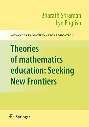 Stock image for Theories of Mathematics Education: Seeking New Frontiers (Advances in Mathematics Education) for sale by Classic Books Of Virginia