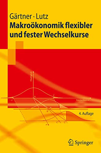 MakroÃ¶konomik flexibler und fester Wechselkurse (Springer-Lehrbuch) (German Edition) (9783642007781) by GÃ¤rtner, Manfred; Lutz, Matthias