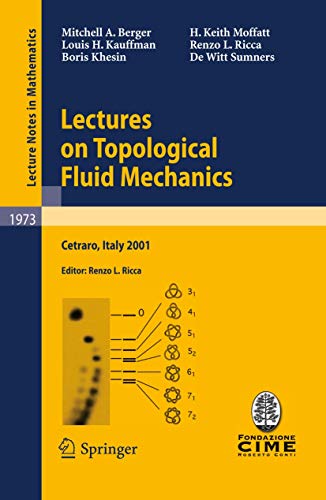 Lectures on Topological Fluid Mechanics: Lectures given at the C.I.M.E. Summer School held in Cetraro, Italy, July 2 - 10, 2001 (C.I.M.E. Foundation Subseries) (9783642008368) by Berger, Mitchell A. A.; Kauffman, Louis H.; Khesin, Boris; Moffatt, H. Keith; Ricca, Renzo L.; Sumners, De Witt