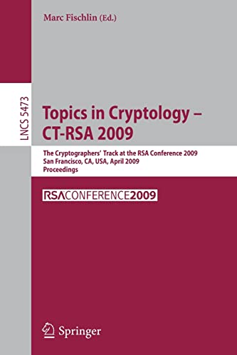 9783642008610: Topics in Cryptology - CT-RSA 2009: The Cryptographers' Track at the RSA Conference 2009, San Francisco,CA, USA, April 20-24, 2009, Proceedings: 5473 (Lecture Notes in Computer Science)
