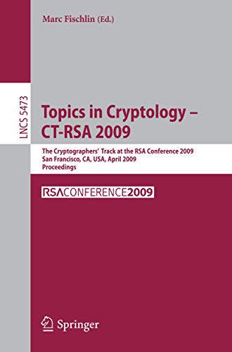9783642008610: Topics in Cryptology - CT-RSA 2009: The Cryptographers' Track at the RSA Conference 2009, San Francisco,CA, USA, April 20-24, 2009, Proceedings (Lecture Notes in Computer Science, 5473)