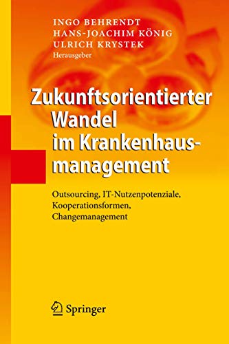 9783642009341: Zukunftsorientierter Wandel im Krankenhausmanagement: Outsourcing, IT-Nutzenpotenziale, Kooperationsformen, Changemanagement (German Edition)