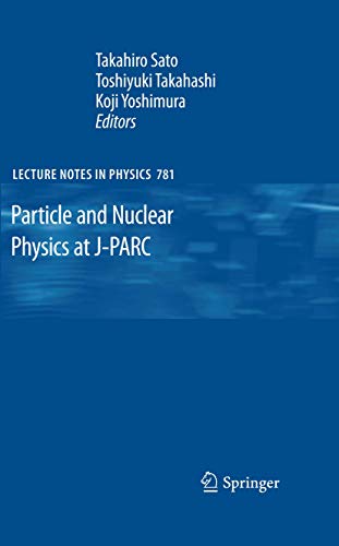 9783642009600: Particle and Nuclear Physics at J-PARC (Lecture Notes in Physics, 781)