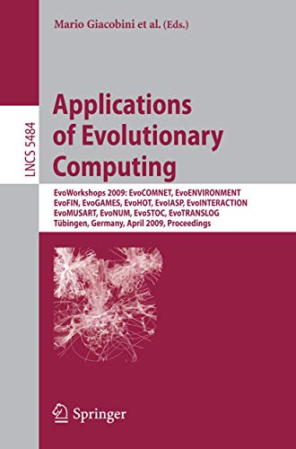 Beispielbild fr Applications of Evolutionary Computing: EvoWorkshops 2009: EvoCOMNET, EvoENVIRONMENT, EvoFIN, EvoGAMES, EvoHOT, EvoIASP, EvoINTERACTION, EvoMUSART, . (Lecture Notes in Computer Science, 5484) zum Verkauf von Phatpocket Limited