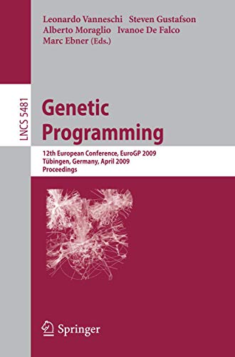 9783642011801: Genetic Programming: 12th European Conference, EuroGP 2009 Tbingen, Germany, April, 15-17, 2009 Proceedings (Lecture Notes in Computer Science / ... Germany, April 15-17, 2009 Proceedings: 5481