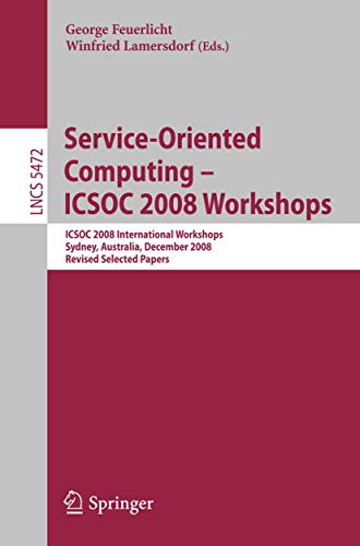 Stock image for SERVICE-ORIENTED COMPUTING - ICSOC 2008 WORKSHOPS: ICSOC 2008, INTERNATIONAL WORKSHOPS, SYDNEY, AUSTRALIA, DECEMBER 1ST, 2008. REVISED SELECTED PAPERS. . / PROGRAMMING AND SOFTWARE ENGINEERING) for sale by Basi6 International