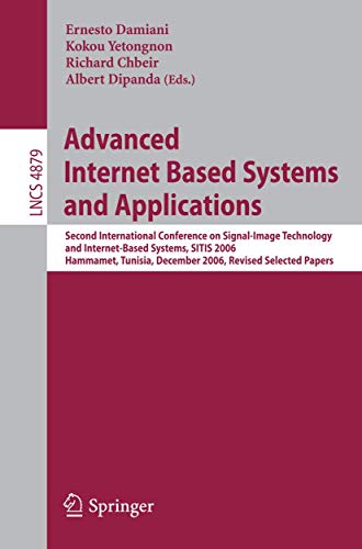 Advanced Internet Based Systems and Applications : Second International Conference on Signal-Image Technology and Internet-Based Systems; SITIS 2006; Hammamet; Tunisia; December 17-21; 2006; Revised S - Ernesto Damiani