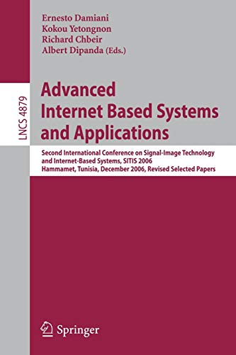 Imagen de archivo de Advanced Internet Based Systems And Applications: Second International Conference On Signal-Image Technology And Internet-Based Systems, Sitis 2006 Hammamet, Tunisia, December 17-21, 2006 Revised Selected Papers a la venta por Basi6 International