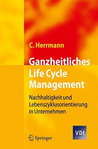 Imagen de archivo de Ganzheitliches Life Cycle Management: Nachhaltigkeit und Lebenszyklusorientierung in Unternehmen a la venta por medimops