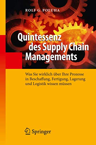 Stock image for Quintessenz des Supply Chain Managements : Was Sie wirklich ber Ihre Prozesse in Beschaffung, Fertigung, Lagerung und Logistik wissen mssen for sale by Blackwell's