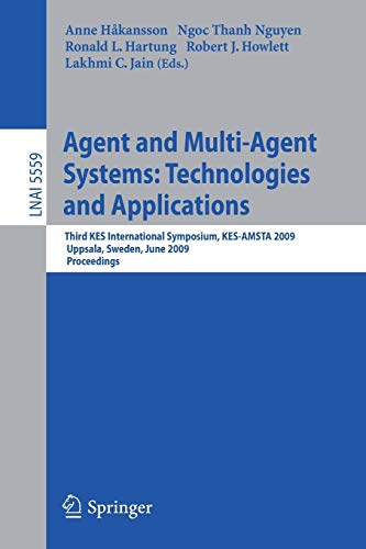 9783642016646: Agent and Multi-Agent Systems: Technologies and Applications : Third KES International Symposium, KES-AMSTA 2009, Uppsala, Sweden, June 3-5, 2009, Proceedings: 5559 (Lecture Notes in Computer Science)