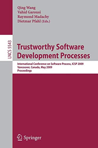 9783642016790: Trustworthy Software Development Processes: International Conference on Software Process, ICSP 2009 Vancouver, Canada, May 16-17, 2009 Proceedings: 5543 (Lecture Notes in Computer Science)