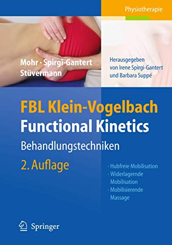 FBL Klein-Vogelbach Functional Kinetics: Behandlungstechniken: Hubfreie Mobilisation, Widerlagernde Mobilisation, Mobilisierende Massage - Spirgi-Gantert, Irene, Klein-Vogelbach, Susanne