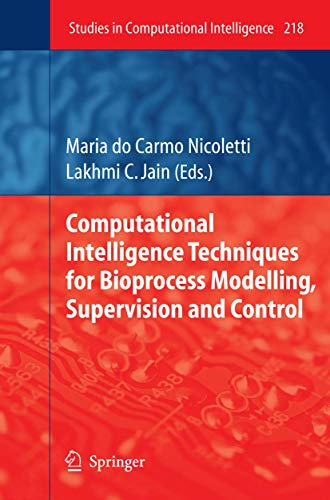 Computational Intelligence Techniques for Bioprocess Modelling, Supervision and Control - Maria do Carmo Nicoletti, Lakhmi C. Jain