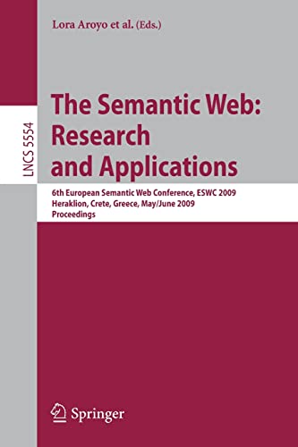 9783642021206: The Semantic Web: Research and Applications : 6th European Semantic Web Conference, ESWC 2009 Heraklion, Crete, Greece, May 31- June 4, 2009 Proceedings: 5554 (Lecture Notes in Computer Science)
