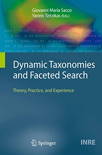 Stock image for Dynamic Taxonomies and Faceted Search: Theory, Practice, and Experience (The Information Retrieval Series, 25) for sale by Bulk Book Warehouse