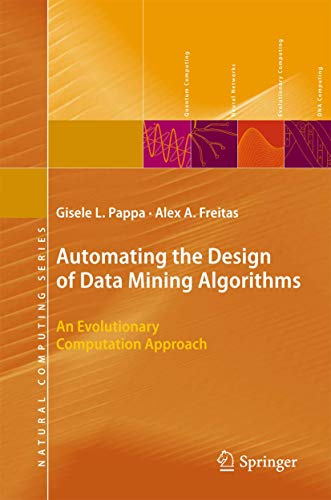 Stock image for Automating the Design of Data Mining Algorithms: An Evolutionary Computation Approach (Natural Computing Series) for sale by Lucky's Textbooks