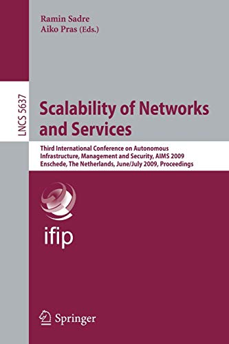 Beispielbild fr SCALABILITY OF NETWORKS AND SERVICES: THIRD INTERNATIONAL CONFERENCE ON AUTONOMOUS INFRASTRUCTURE, MANAGEMENT AND SECURITY, AIMS 2009 ENSCHEDE, NERLANDS, . NETWORKS AND TELECOMMUNICATIONS) zum Verkauf von Basi6 International