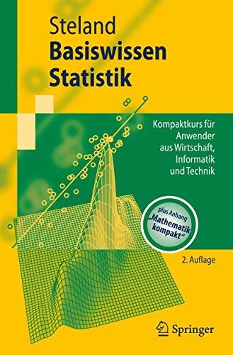 Stock image for Basiswissen Statistik: Kompaktkurs fr Anwender aus Wirtschaft, Informatik und Technik (Springer-Lehrbuch) (German Edition) for sale by Buchmarie