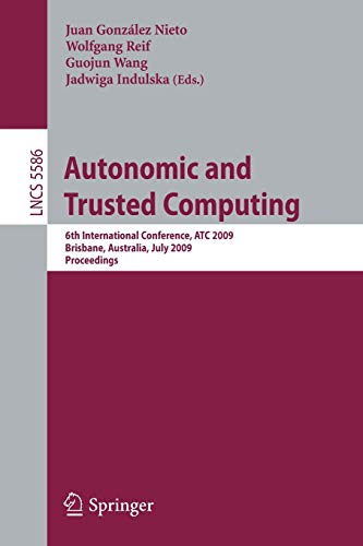 Stock image for Autonomic and Trusted Computing: 6th International Conference, ATC 2009 Brisbane, Australia, July 7-9, 2009 Proceedings (Lecture Notes in Computer Science) for sale by medimops