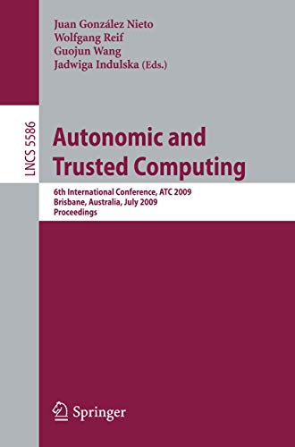 Stock image for Autonomic and Trusted Computing: 6th International Conference, ATC 2009 Brisbane, Australia, July 7-9, 2009 Proceedings (Lecture Notes in Computer Science) for sale by medimops