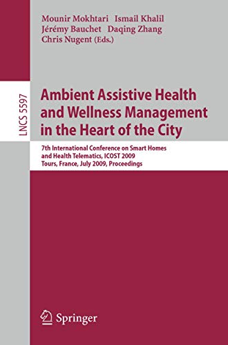 Beispielbild fr Ambient Assistive Health and Wellness Management in the Heart of the City : 7th International Conference on Smart Homes and Health Telematics, ICOST 2009, Tours, France, July 1-3, 2009, Proceedings zum Verkauf von Buchpark