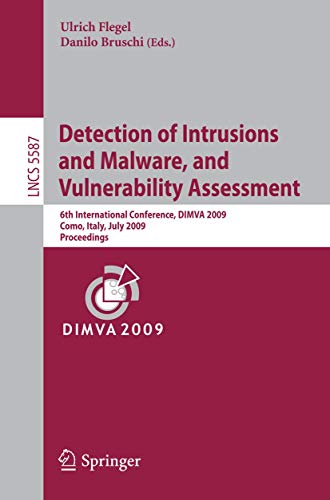 9783642029172: Detection of Intrusions and Malware, and Vulnerability Assessment: 6th International Conference, DIMVA 2009, Milan, Italy, July 9-10, 2009. Proceedings (Lecture Notes in Computer Science, 5587)