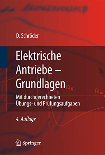 Elektrische Antriebe - Grundlagen: Mit durchgerechneten Ãœbungs- und PrÃ¼fungsaufgaben (Springer-Lehrbuch) (German Edition) (9783642029899) by Dierk SchrÃ¶der