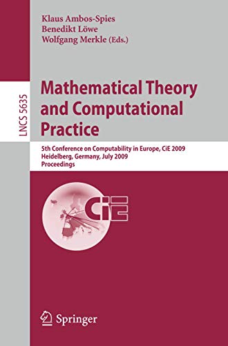 Beispielbild fr Mathematical Theory and Computational Practice : 5th Conference on Computability in Europe, CiE 2009, Heidelberg, Germany, July 19-24, 2009, Proceedings zum Verkauf von Buchpark