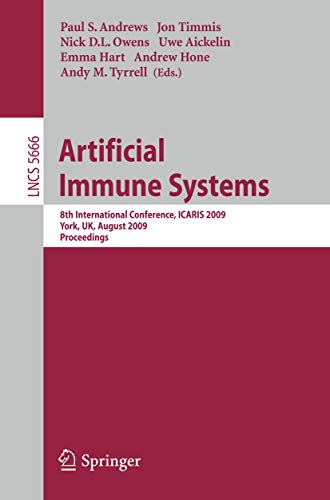 Stock image for Artificial Immune Systems: 8th International Conference, ICARIS 2009, York, UK, August 9-12, 2009, Proceedings: 5666 (Lecture Notes in Computer Science, 5666) for sale by WorldofBooks