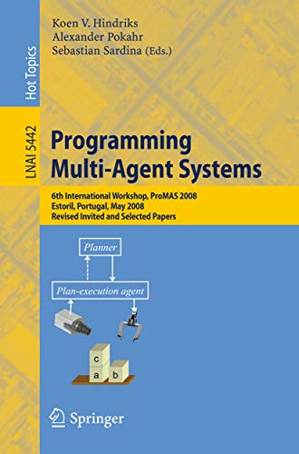 Stock image for Programming Multi-Agent Systems: 6th International Workshop, ProMAS 2008, Estoril, Portugal, May 13, 2008. Revised Invited and Selected Papers (Lecture Notes in Computer Science, 5442) for sale by Lucky's Textbooks