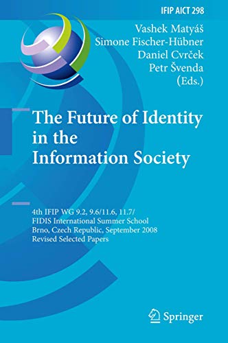 Stock image for The Future of Identity in the Information Society: 4th IFIP WG 9.2, 9.6, 11.6, 11.7/FIDIS International Summer School, Brno, Czech Republic, September . and Communication Technology, 298) for sale by Phatpocket Limited