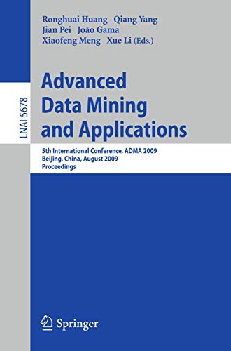 9783642033476: Advanced Data Mining and Applications: 5th International Conference, ADMA 2009, Chengdu, China, August 17-19, 2009, Proceedings: 5678 (Lecture Notes in Computer Science, 5678)