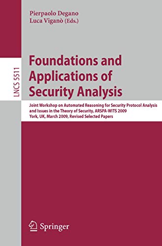 9783642034589: Foundations and Applications of Security Analysis: Joint Workshop on Automated Reasoning for Security Protocol Analysis and Issues in the Theory of Se: 5511 (Lecture Notes in Computer Science)