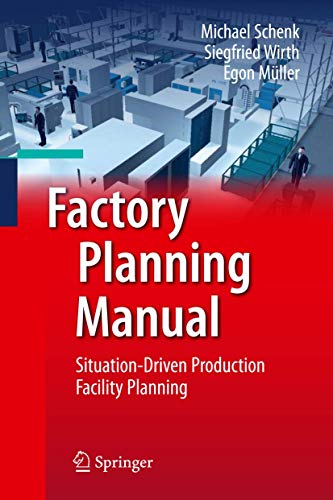 Factory Planning Manual: Situation-Driven Production Facility Planning (9783642036347) by Schenk, Michael; Wirth, Siegfried; MÃ¼ller, Egon