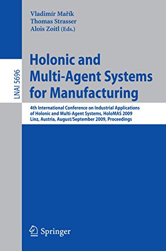 Stock image for Holonic And Multi-Agent Systems For Manufacturing: 4Th International Conference On Industrial Applications Of Holonic And Multi-Agent Systems, Holomas 2009 Linz, Austria, August 31 - September 2, 2009 Proceedings for sale by Basi6 International