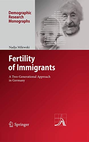 Fertility of Immigrants: A Two-Generational Approach in Germany (Demographic Research Monographs)...