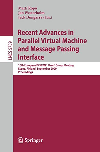 Stock image for Recent Advances In Parallel Virtual Machine And Message Passing Interface: 16Th European Pvm/Mpi Users And#039; Group Meeting, Helsinki, Finland, September 7-10, 2009, Proceedings for sale by Basi6 International