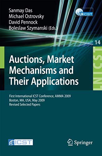 Stock image for Auctions, Market Mechanisms and Their Applications : First International ICST Conference, AMMA 2009, Boston, MA, USA, May 8-9, 2009, Revised Selected Papers for sale by Blackwell's