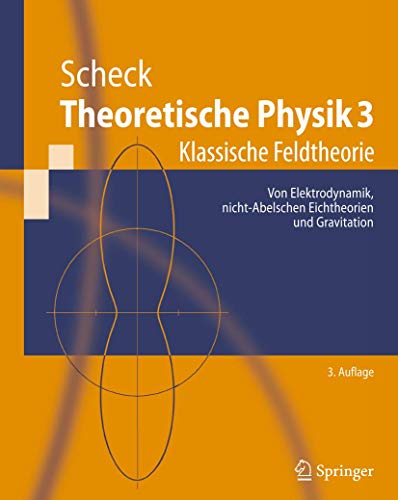 Beispielbild fr Theoretische Physik 3: Klassische Feldtheorie. Von Elektrodynamik, nicht-Abelschen Eichtheorien und zum Verkauf von medimops