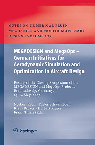 Beispielbild fr MEGADESIGN and MegaOpt - German Initiatives for Aerodynamic Simulation and Optimization in Aircraft Design Results of the closing symposium of the MEGADESIGN and MegaOpt projects, Braunschweig, Germany, May 23 and 24, 2007 zum Verkauf von Buchpark