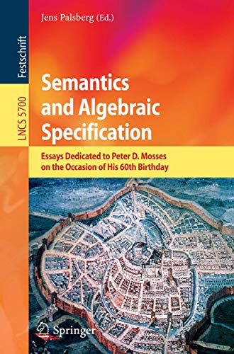 Stock image for Semantics and Algebraic Specification: Essays Dedicated to Peter D. Mosses on the Occasion of His 60th Birthday (Lecture Notes in Computer Science, 5700) for sale by Lucky's Textbooks