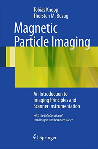 Stock image for Magnetic Particle Imaging: An Introduction to Imaging Principles and Scanner Instrumentation for sale by Century Bookstore