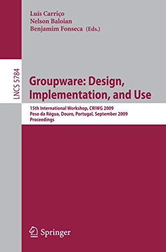 9783642042157: Groupware: Design, Implementation, and Use: 15th International Workshop, Peso da Rgua, Douro, Portugal, September 13-17, 2009, Proceedings (Lecture . ... incl. Internet/Web, and HCI): 5784