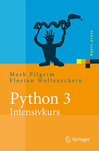 Python 3 - Intensivkurs: Projekte erfolgreich realisieren (Xpert.press) (German Edition) (9783642043765) by Pilgrim, Mark