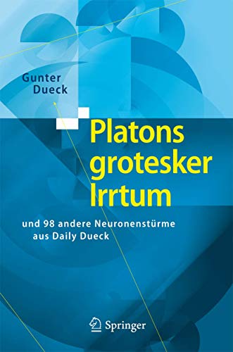 Platons grotesker Irrtum und 98 andere Neuronenstürme aus Daily Dueck / Gunter Dueck