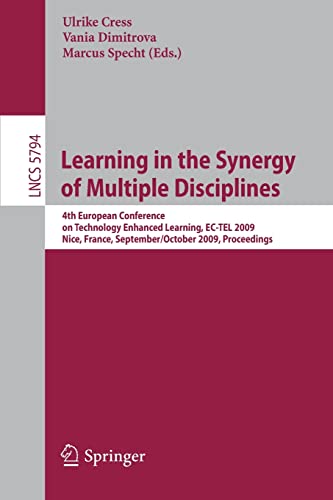 9783642046353: Learning in the Synergy of Multiple Disciplines: 4th European Conference on Technology Enhanced Learning, EC-TEL 2009 Nice, France, September ... 5794 (Lecture Notes in Computer Science)