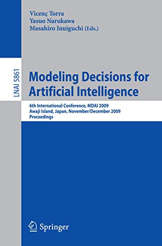 Beispielbild fr Modeling Decisions for Artificial Intelligence: 6th International Conference; MDAI 2009; Awaji Island; Japan; November 30-December 2; 2009; Proceeding zum Verkauf von Ria Christie Collections